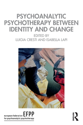 Psychoanalytic Psychotherapy Between Identity and Change - Cresti, Luigia (Editor), and Lapi, Isabella (Editor)