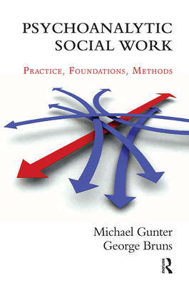 Psychoanalytic Social Work: Practice, Foundations, Methods - Gunter, Michael, and Hasenclever, Harriet (Translated by), and Bruns, George