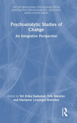 Psychoanalytic Studies of Change: An Integrative Perspective - Gullestad, Siri Erika (Editor), and Stnicke, Erik (Editor), and Leuzinger-Bohleber, Marianne (Editor)