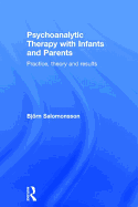 Psychoanalytic Therapy with Infants and their Parents: Practice, Theory, and Results