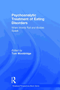Psychoanalytic Treatment of Eating Disorders: When Words Fail and Bodies Speak