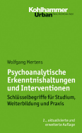 Psychoanalytische Erkenntnishaltungen Und Interventionen: Schlusselbegriffe Fur Studium, Weiterbildung Und Praxis