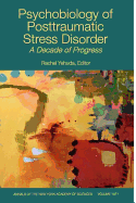 Psychobiology of Posttraumatic Stress Disorder: A Decade of Progress
