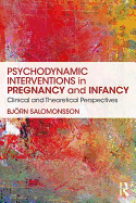 Psychodynamic Interventions in Pregnancy and Infancy: Clinical and Theoretical Perspectives