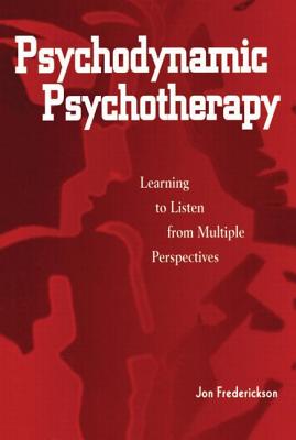 Psychodynamic Psychotherapy: Learning to Listen from Multiple Perspectives - Frederickson, Jon