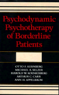 Psychodynamic Psychotherapy of Borderline Patients - Kernberg, Otto F, Dr., M.D., and Selzer, Michael A, and Koenigsberg, Harold W