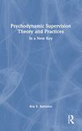 Psychodynamic Supervision Theory and Practices: In a New Key