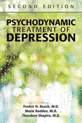 Psychodynamic Treatment of Depression - Busch, Fredric N, Dr., M.D., and Rudden, Marie, and Shapiro, Theodore, Dr., M.D.