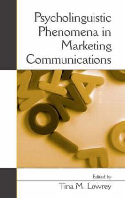 Psycholinguistic Phenomena in Marketing Communications - Lowrey, Tina M (Editor)