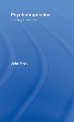 Psycholinguistics: The Key Concepts - Field, John