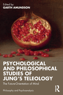 Psychological and Philosophical Studies of Jung's Teleology: The Future-Orientation of Mind