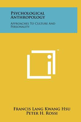 Psychological Anthropology: Approaches To Culture And Personality - Hsu, Francis Lang Kwang (Editor), and Rossi, Peter H, Dr. (Editor), and Whyte, William Foote (Editor)