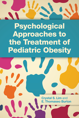 Psychological Approaches to the Treatment of Pediatric Obesity - Lim, Crystal Stack, Dr., PhD, and Burton, Elvin Thomaseo, Dr., PhD