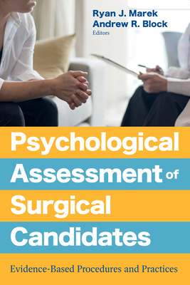 Psychological Assessment of Surgical Candidates: Evidence-Based Procedures and Practices - Marek, Ryan J (Editor), and Block, Andrew, Dr. (Editor)
