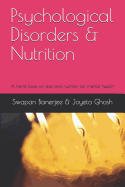 Psychological Disorders & Nutrition: A Hand Book on Diet and Nutrition for Mental Health
