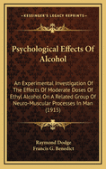 Psychological Effects of Alcohol: An Experimental Investigation of the Effects of Moderate Doses of Ethyl Alcohol on a Related Group of Neuro-Muscular Processes in Man (Classic Reprint)