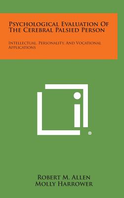 Psychological Evaluation of the Cerebral Palsied Person: Intellectual, Personality, and Vocational Applications - Allen, Robert M, and Harrower, Molly (Editor), and Garrett, James F (Introduction by)