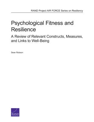 Psychological Fitness and Resilience: A Review of Relevant Constructs, Measures, and Links to Well-Being - Robson, Sean
