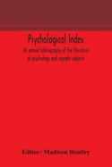 Psychological index; an annual bibliography of the literature of psychology and cognate subjects