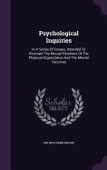 Psychological Inquiries: In a Series of Essays, Intended to Illustrate the Mutual Relations of the Physical Organization and the Mental Faculties