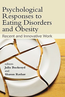 Psychological Responses to Eating Disorders and Obesity: Recent and Innovative Work - Buckroyd, Julia (Editor), and Rother, Sharon (Editor)