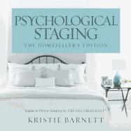 Psychological Staging: The Home Seller's Edition: Guide to Home Staging by the Decorologist(r)