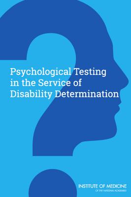 Psychological Testing in the Service of Disability Determination - Institute of Medicine, and Board on the Health of Select Populations, and Committee on Psychological Testing, Including...
