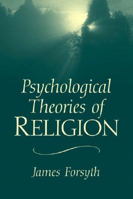 Psychological Theories of Religion - Forsyth, James