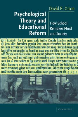 Psychological Theory and Educational Reform: How School Remakes Mind and Society - Olson, David R