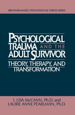 Psychological Trauma And Adult Survivor Theory: Therapy And Transformation - McCann, Lisa, and Pearlman, Laurie Anne