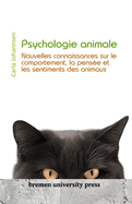 Psychologie animale: Nouvelles connaissances sur le comportement, la pens?e et les sentiments des animaux