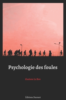 Psychologie des foules - Ducourt, Editions (Editor), and Le Bon, Gustave