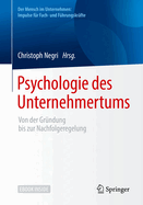 Psychologie Des Unternehmertums: Von Der Grndung Bis Zur Nachfolgeregelung