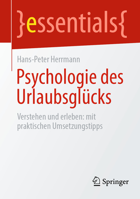 Psychologie des Urlaubsgl?cks: Verstehen und erleben: mit praktischen Umsetzungstipps - Herrmann, Hans-Peter