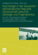 Psychologie in Der Deutschen Demokratischen Republik: Wissenschaft Zwischen Ideologie Und Pragmatismus: Der XXII. Internationale Kongress Fr Psychologie 1980 in Leipzig, Seine Vorgeschichte Und Nachwirkungen