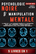 Psychologie Noire Et Manipulation Mentale: 5 livres en 1 Les techniques caches de la psychologie noire Pnl Persuasion Thrapie cognitivo-comportementale (TCC) Intelligence motionnelle