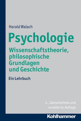 Psychologie: Wissenschaftstheorie, Philosophische Grundlagen Und Geschichte. Ein Lehrbuch - Walach, Harald