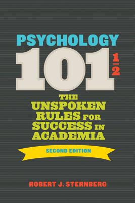Psychology 1011/2: The Unspoken Rules for Success in Academia - Sternberg, Robert J, PhD