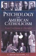 Psychology and American Catholicism: From Confession to Therapy? - Gillespie, C Kevin, S.J., and Kennedy, Eugene C (Foreword by)