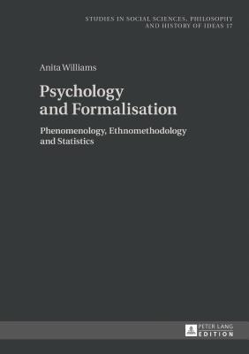 Psychology and Formalisation: Phenomenology, Ethnomethodology and Statistics - Rychard, Andrzej, and Williams, Anita