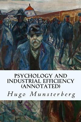 Psychology and Industrial Efficiency (annotated) - Munsterberg, Hugo