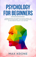 Psychology for Beginners: Learning Emotional Intelligence, NLP & positive thinking - Self strengthen your consciousness - Stop overthinking, brooding & get rid of negative thoughts - Self-help book