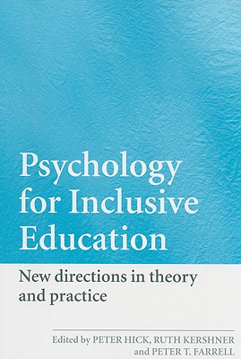 Psychology for Inclusive Education: New Directions in Theory and Practice - Hick, Peter, Mr. (Editor), and Kershner, Ruth (Editor), and Farrell, Peter (Editor)