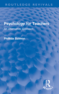 Psychology for Teachers: An Alternative Approach - Salmon, Phillida