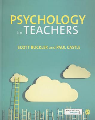 Psychology for Teachers - Buckler, Scott, and Castle, Paul