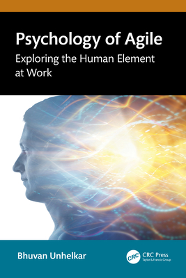 Psychology of Agile: Exploring the Human Element at Work - Unhelkar, Bhuvan