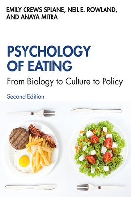 Psychology of Eating: From Biology to Culture to Policy - Crews Splane, Emily, and Rowland, Neil E., and Mitra, Anaya
