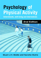 Psychology of Physical Activity: Determinants, Well-Being and Interventions - Biddle, Stuart J H, and Mutrie, Nanette