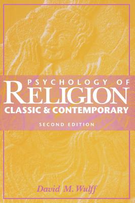 Psychology of Religion: Classic and Contemporary - Wulff, David H