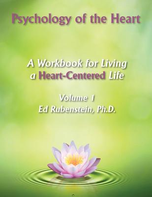 Psychology of The Heart: A Workbook for Living A Heart-Centered Life - Rubenstein, Ed